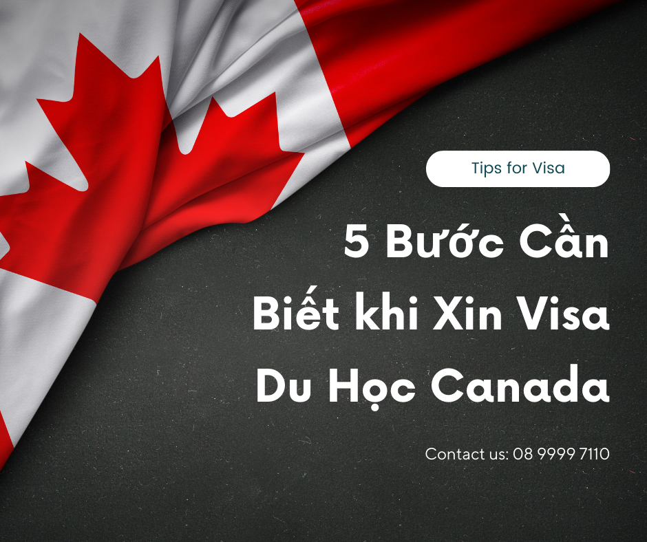 5 Bước Cần Biết khi Xin Visa Du Học Canada