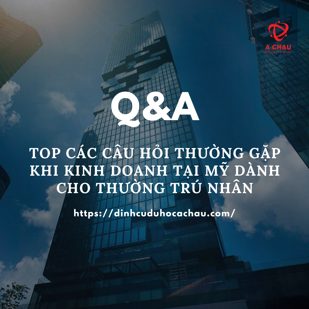 Top Các Câu Hỏi Thường Gặp Khi Kinh Doanh Tại Mỹ Dành Cho Thường Trú Nhân