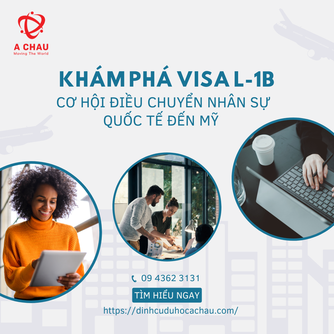 Visa L-1B là gì? Điều kiện, Quyền lợi và Tất cả thông tin bạn cần biết